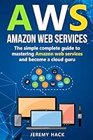 Aws: Amazon Web Services: The Simple Complete Guide To Mastering Amazon Web Services And Become A Cloud Guru 1660178649 Book Cover