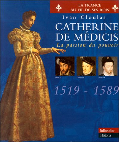 CATHERINE DE MEDICIS. : La passion du pouvoir