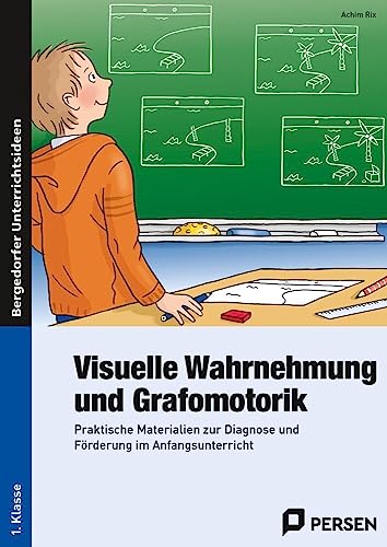 Visuelle Wahrnehmung und Grafomotorik: Praktische Materialien zur Diagnose und Förderung im Anfangsunterricht (1. Klasse)