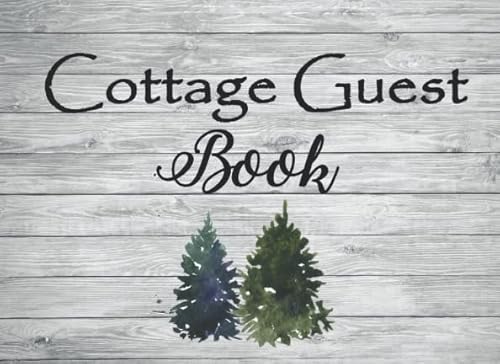 Cottage Guest Book: Rustic Cottage/Cabin Guest Book: Vacation Rental Guest Book, Airbnb, Guest House, Bed And Breakfast, Mountain Home, Lake Home. ...