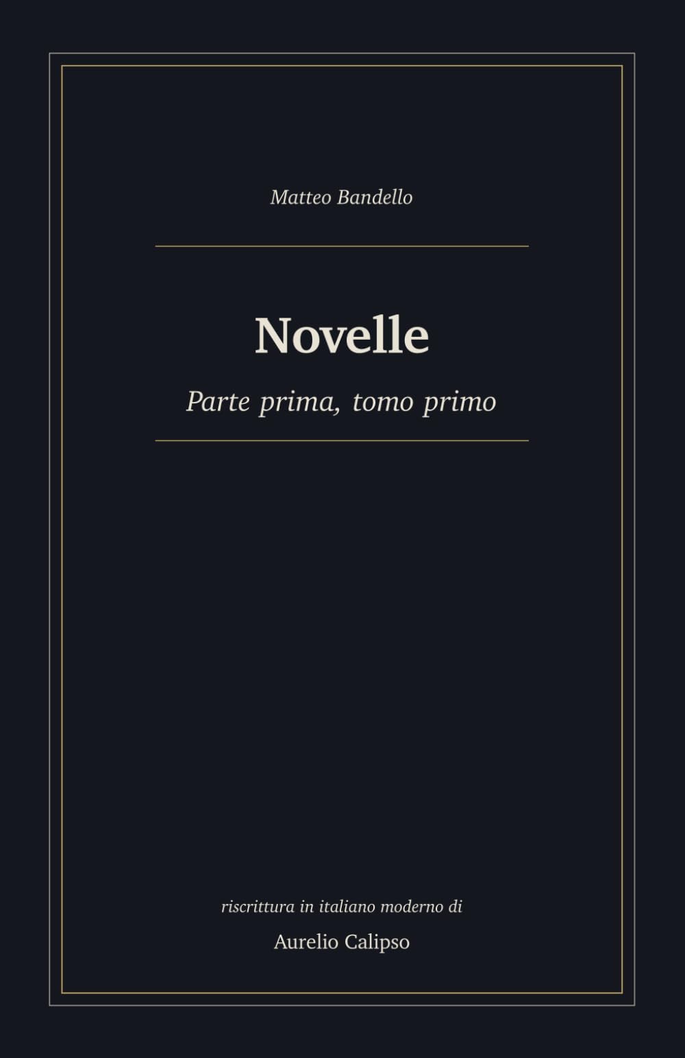 Novelle: Parte prima, tomo primo. Riscrittura in italiano moderno: 2 (Le novelle di Bandello)