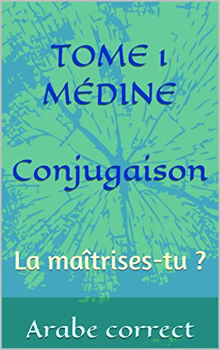 Télécharger TOME 1 MÉDINE Conjugaison: La maîtrises-tu ? (Conjugaison des Tomes de Médine) Francais PDF