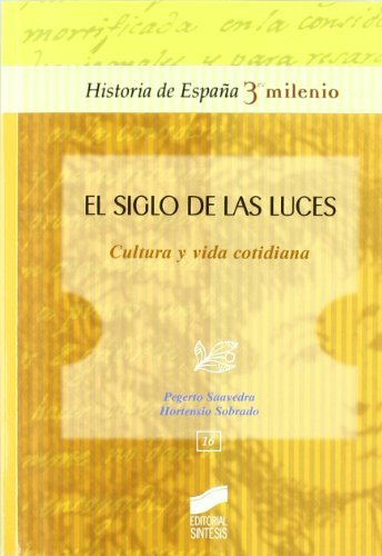 El Siglo de las Luces. Cultura y vida cotidiana (Historia de España, 3er milenio nº 16) (Spanish Edition)