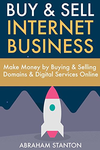 Buy & Sell Internet Business: Make Money by Buying & Selling