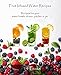 Fruit Infused Water Recipes: Recipes for your water bottle infuser, pitcher or jar