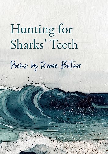 Hunting for Sharks' Teeth: Poems by Renee Butner