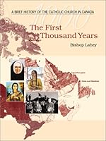The First Thousand Years: A Breif History of the Catholic Church in Canada 2895072353 Book Cover