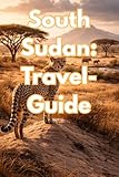 South Sudan (Travel Guide): Travel Guide Book to South Sudan