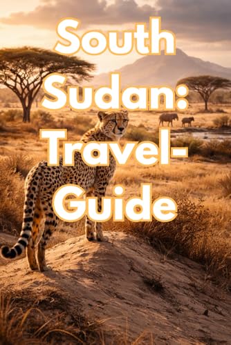 South Sudan (Travel Guide): Travel Guide Book to South Sudan