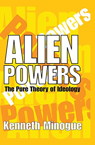 Alien Powers: The Pure Theory of Ideology      1st Edition, Kindle Edition