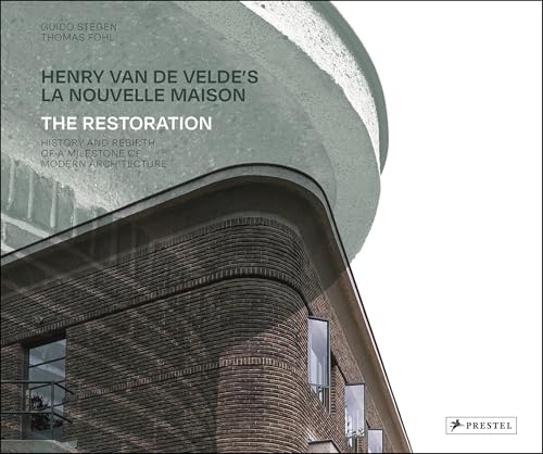 Henry van de Velde's La Nouvelle Maison: The Restoration: History and Rebirth of a Milestone of Modern Architecture