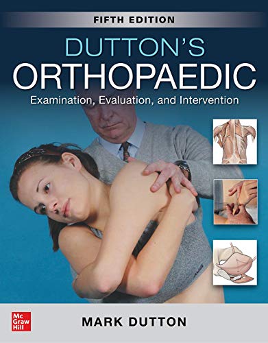 Dutton's Orthopaedic: Examination, Evaluation and Intervention, Fifth Edition Dutton's Orthopaedic: Examination, Evaluation and Intervention, Fifth Edition
