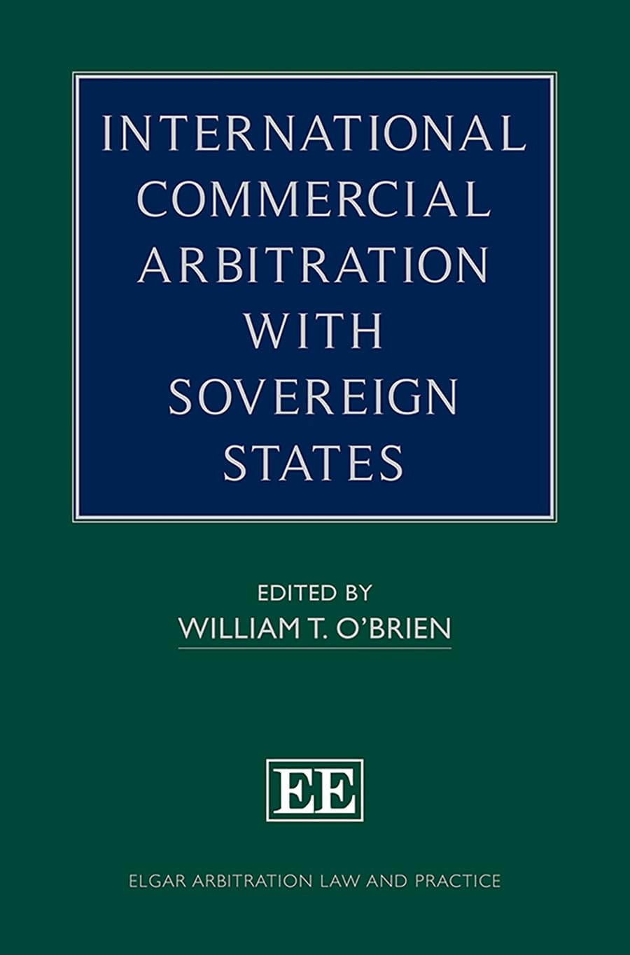 International Commercial Arbitration with Sovereign States (Elgar Arbitration Law and Practice series)