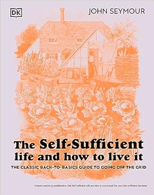 The Self-Sufficient Life and How to Live It: The Complete Back-to-Basics Guide
