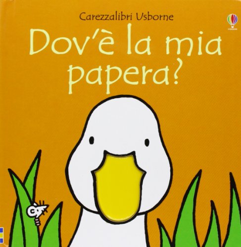 Dov'è la mia papera? Ediz. illustrata