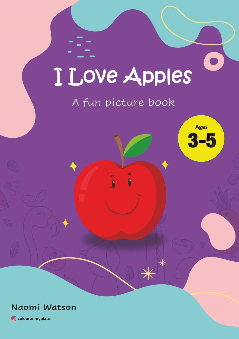 I Love Apples: A fun picture book (Colour On My Plate)