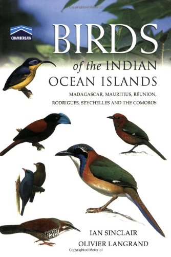 Birds of the Indian Ocean Islands: Madagascar, Mauritius, RÃ©union, Rodrigues, Seychelles and the Comoros