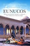 Eunucos: Historia universal de los castrados y su influencia en las civilizaciones de todos los tiempos (Spanish Edition)