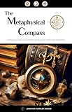 The Metaphysical Compass: Finding Your Way in a Complex World Full of Conflicting Worldviews (English Edition)