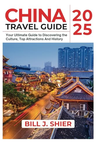 CHINA TRAVEL GUIDE 2025 (Your Ultimate Travel Guides)
