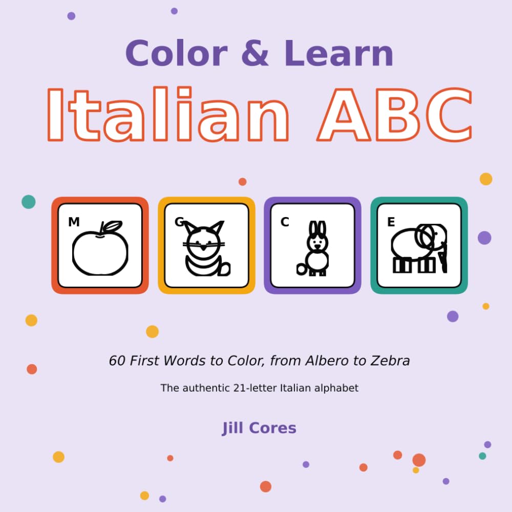 Color & Learn Italian ABC Coloring Book: 60 First Italian Words to Color (Color & Learn: First Words)