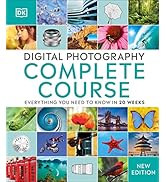 Digital Photography Complete Course: Learn Everything You Need to Know in 20 Weeks