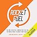 Rocket Fuel: The One Essential Combination That Will Get You More of What You Want from Your Business