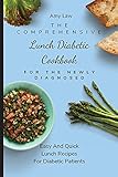 The Comprehensive Lunch Diabetic Cookbook For The Newly Diagnosed: Easy And Quick Lunch Recipes For Diabetic Patients