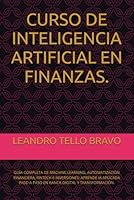 CURSO DE INTELIGENCIA ARTIFICIAL EN FINANZAS.: GUÍA COMPLETA DE MACHINE LEARNING, AUTOMATIZACIÓN FINANCIERA, FINTECH E INVERSIONES: APRENDE IA ... DIGITAL Y TRANSFORMACIÓN. (Spanish Edition) B0F5QKC32W Book Cover