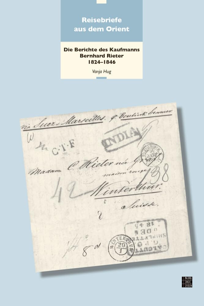 Reisebriefe aus dem Orient: Die Berichte des Kaufmanns Bernhard Rieter 1824–1846 (Neujahrsblatt der Stadtbibliothek Winterthur)