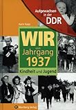  Aufgewachsen in der DDR - Wir vom Jahrgang 1937 - Kindheit und Jugend