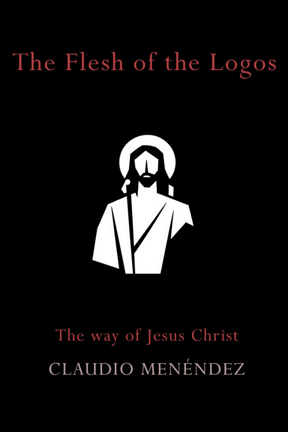 The Flesh of the Logos: The Way of Jesus Christ
