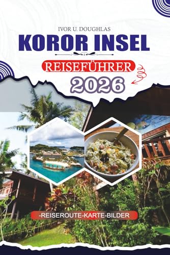 KOROR-INSEL REISEFÜHRER 2026: Entdecken Sie die palauanische Kultur, Top-Attraktionen, die Rock Islands, den Quallensee, lokale Küche, Tauchabenteuer ... Familien, Paare, Taucher und Erstbesucher.