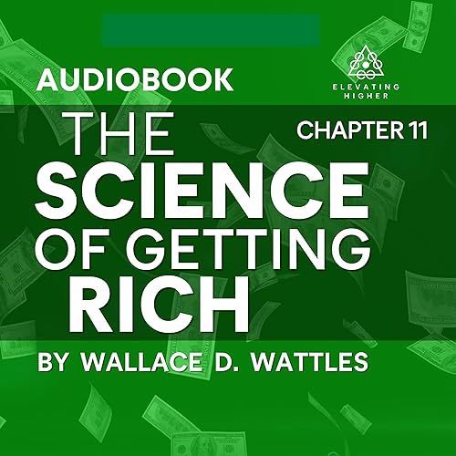 Chapter 11: Acting in the Certain Way | The Science of Getting Rich By Wallace D Wattles