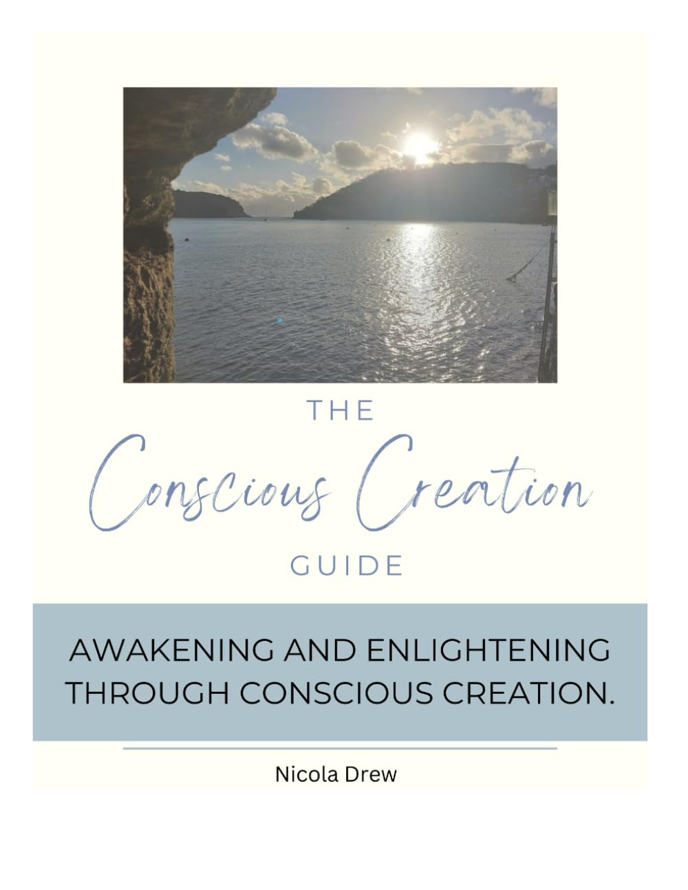 The Conscious Creation Guide: Awakening and Enlightening Through Conscious Creation