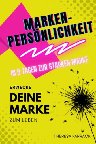 Markenpersönlichkeit – Erwecke deine Marke zum Leben: In 6 Tagen zur starken Marke., 14.99