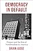 Produktbild Democracy in Default: Finance and the Rise of Neoliberalism in America