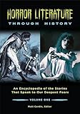 Horror Literature through History: An Encyclopedia of the Stories That Speak to Our Deepest Fears [2 volumes]
