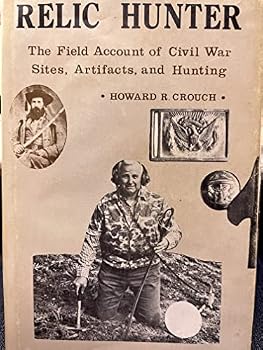 Hardcover Relic hunter: The field account of Civil War sites, artifacts and hunting Book