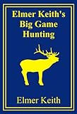 Elmer Keith's Big Game Hunting