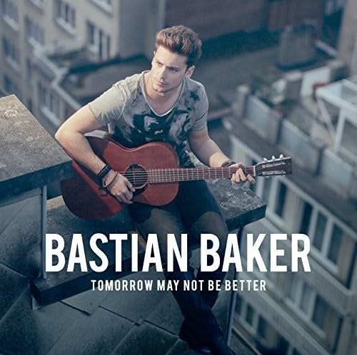BAKER, BASTIAN - TOMORROW MAY NOT BE BETTER [Audio CD] BAKER, BASTIAN