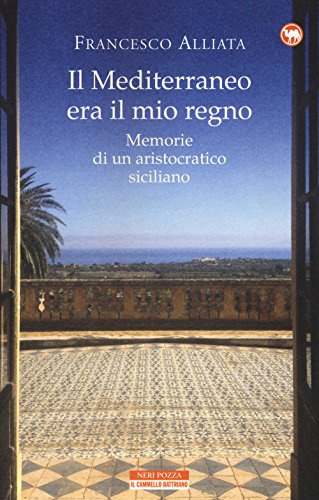 Il Mediterraneo era il mio regno. Memorie di un aristocratico siciliano Il Mediterraneo era il mio regno. Memorie di un aristocratico siciliano