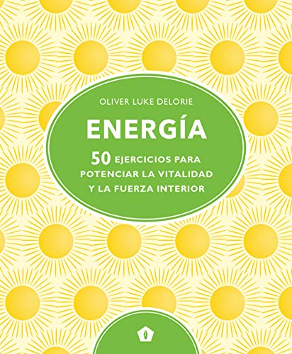 Energía 50 ejercicios para potenciar la vitalidad y la fuerza interior