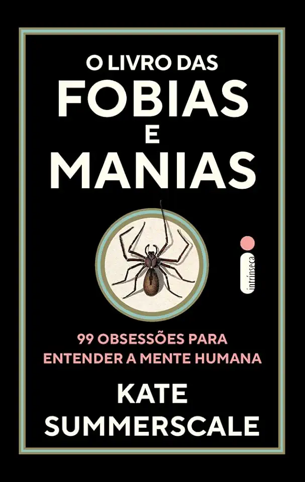 O livro das fobias e manias: 99 obsessões para entender a mente humana