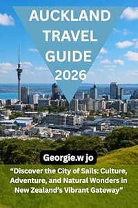 AUCKLAND TRAVEL GUIDE 2026: “Discover the City of Sails: Culture, Adventure, and Natural Wonders in New Zealand’s Vibrant Gateway”