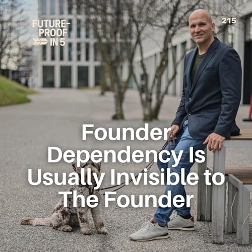 215 - Founder Dependency is Usually Invisible to The Founder