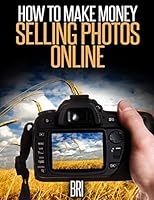 How to Make Money Selling Photos Online 1511995858 Book Cover