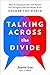 Talking Across the Divide: How to Communicate with People You Disagree with and Maybe Even Change the World