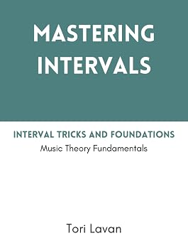 Mastering Intervals: Interval Tricks and Foundations: Music Theory Fundamentals (Mastering Music, Band 1)