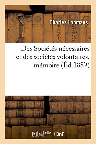 Des Sociétés nécessaires et des sociétés volontaires, mémoire: Congrès scientifique international des catholiques, Paris, 1888 (French Edition)